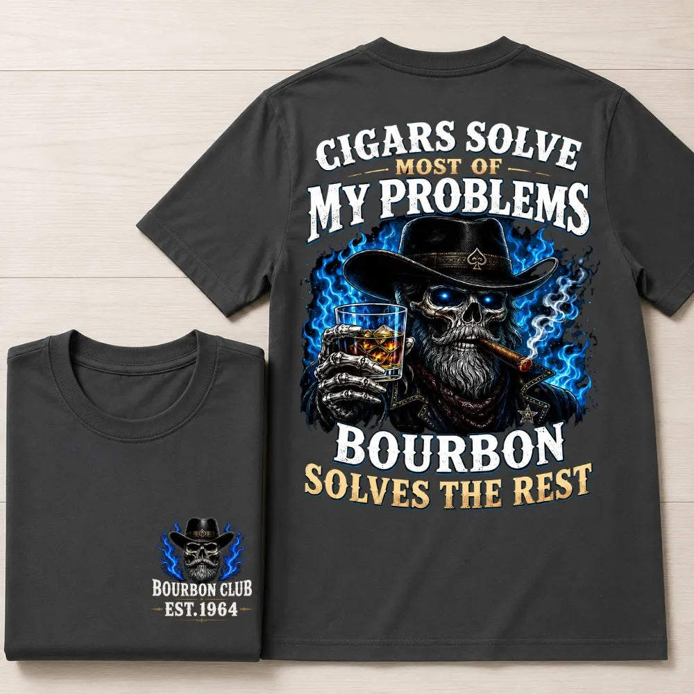 Cigars Solve Most Of My Problems Bourbon Solves The Rest Custom Year Tee