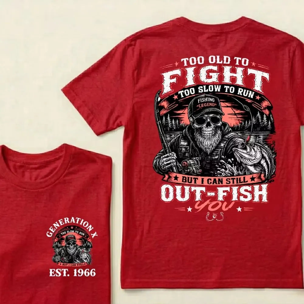 Custom Year Too Old To Fight Too Slow To Run But I Can Still Out-Fish T-Shirt