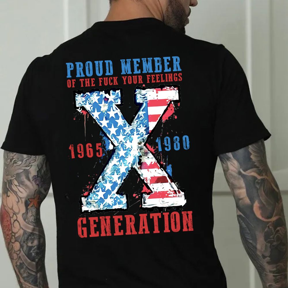Generation X Two Side Shirt PROUD MEMBEROF THE FUCK YOUR FEELINGS