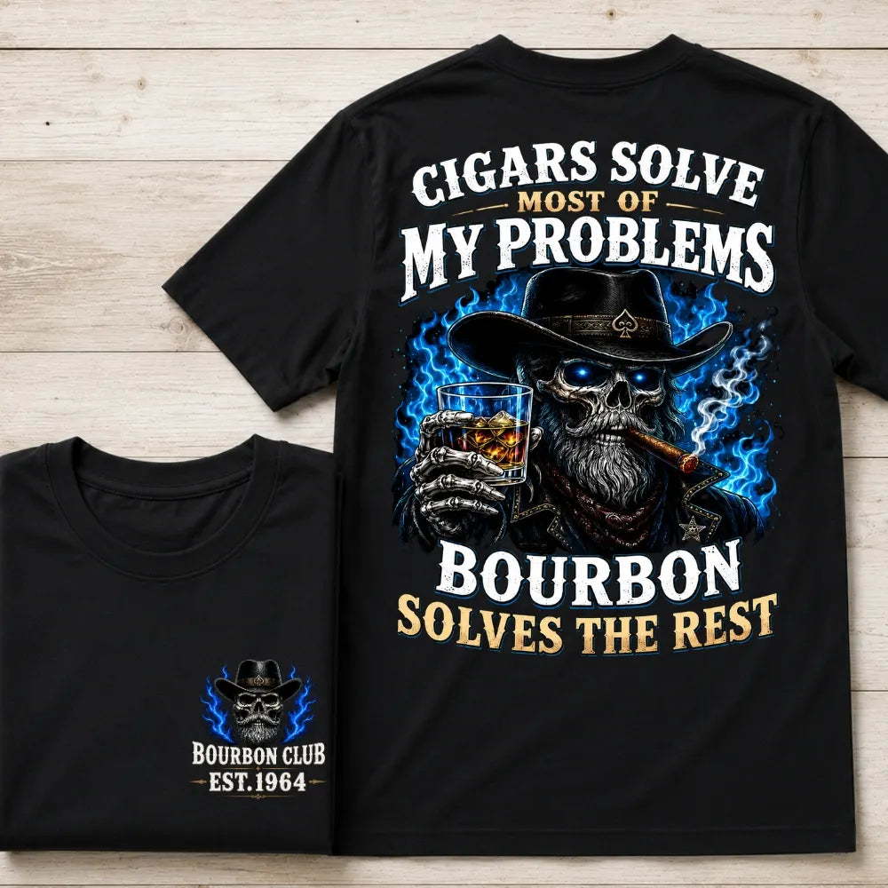 Cigars Solve Most Of My Problems Bourbon Solves The Rest Custom Year Tee