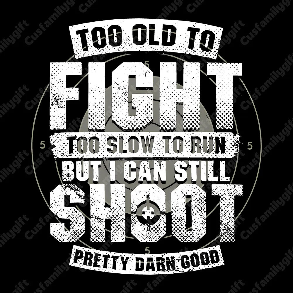 BOOMER T-shirt, Too Old To Fight Too Slow To Run But I Can Still Shoot Pretty Darn Good T-shirt, Unisex Hoodie, Custom Year Of Birth Sweatshirt
