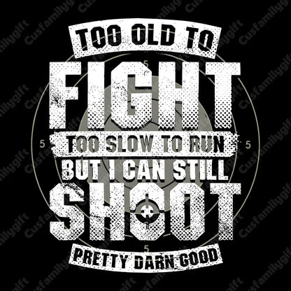 BOOMER T-shirt, Too Old To Fight Too Slow To Run But I Can Still Shoot Pretty Darn Good T-shirt, Unisex Hoodie, Custom Year Of Birth Sweatshirt