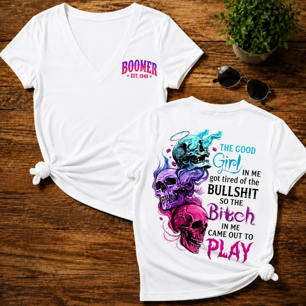 The Good Girl In Me Got Tired Of The Bullshit So The Bitch In Me Came Out To Play Woman V-Neck