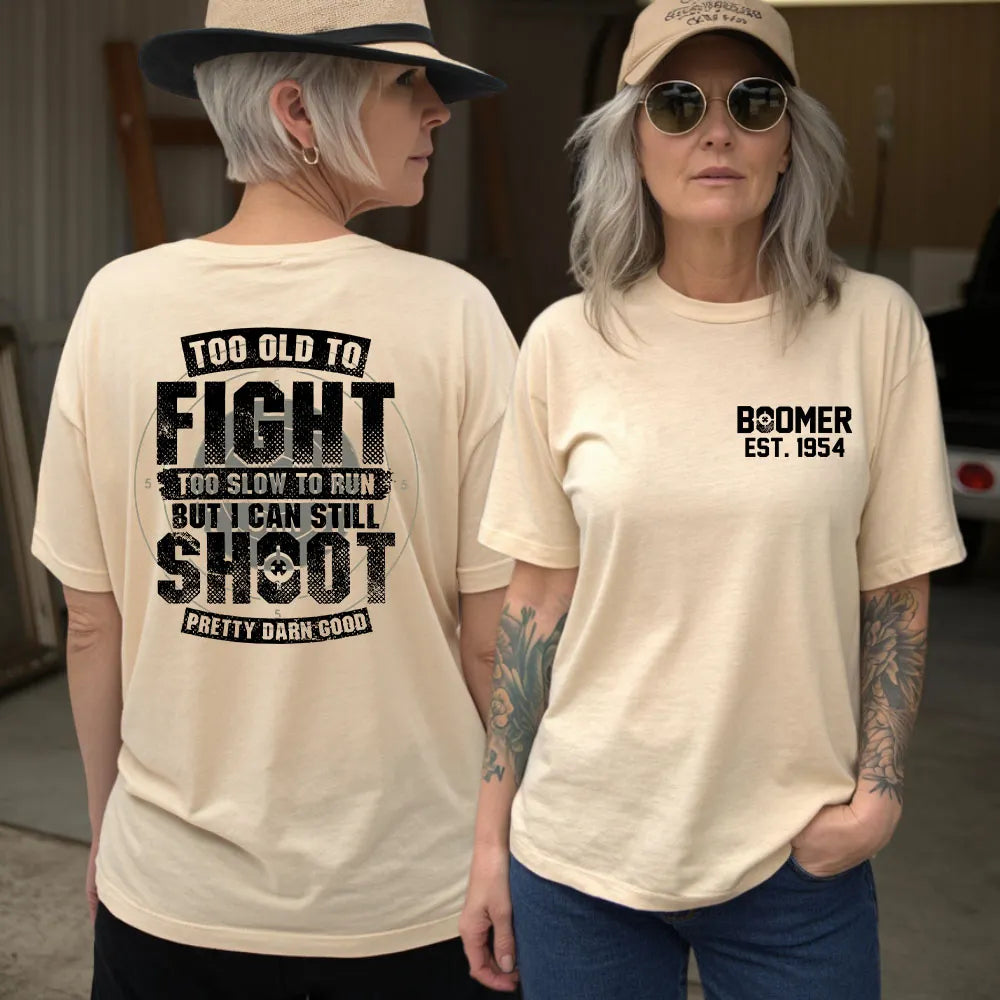 BOOMER T-shirt, Too Old To Fight Too Slow To Run But I Can Still Shoot Pretty Darn Good T-shirt, Unisex Hoodie, Custom Year Of Birth Sweatshirt