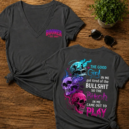 The Good Girl In Me Got Tired Of The Bullshit So The Bitch In Me Came Out To Play Woman V-Neck