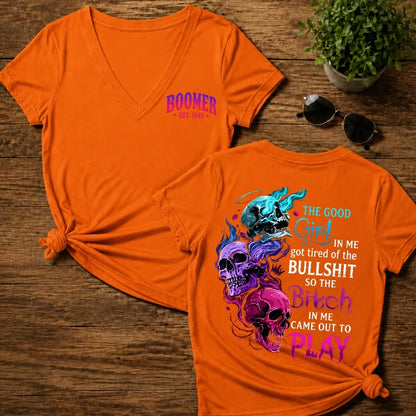 The Good Girl In Me Got Tired Of The Bullshit So The Bitch In Me Came Out To Play Woman V-Neck