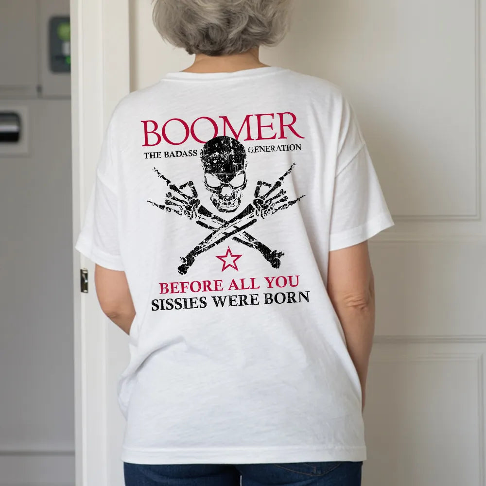 BOOMER Before All You Sissies Were Born Unisex T-shirt, Custom Year Of Birth Oversize T-shirt, Woman V-neck, Sweatshirt, Hoodie