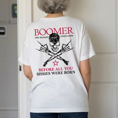 BOOMER Before All You Sissies Were Born Unisex T-shirt, Custom Year Of Birth Oversize T-shirt, Woman V-neck, Sweatshirt, Hoodie