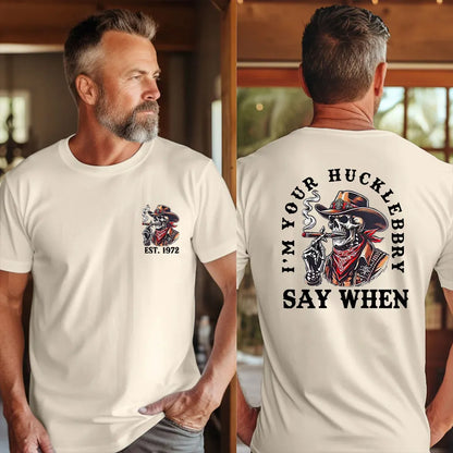 I'M YOUR HUCKLEBERRY SAY WHEN Custom Year Of Birth T shirt Sweatshirt