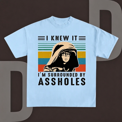I Knew It I'm Surrounded by Assholes – Funny Retro Graphic Shirts