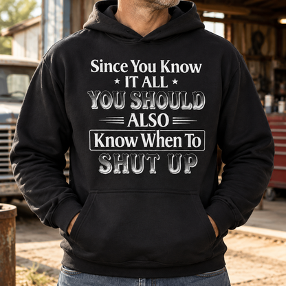 Since You Know It All You Should Also Know When to Shut Up – Funny Sarcastic Shirts