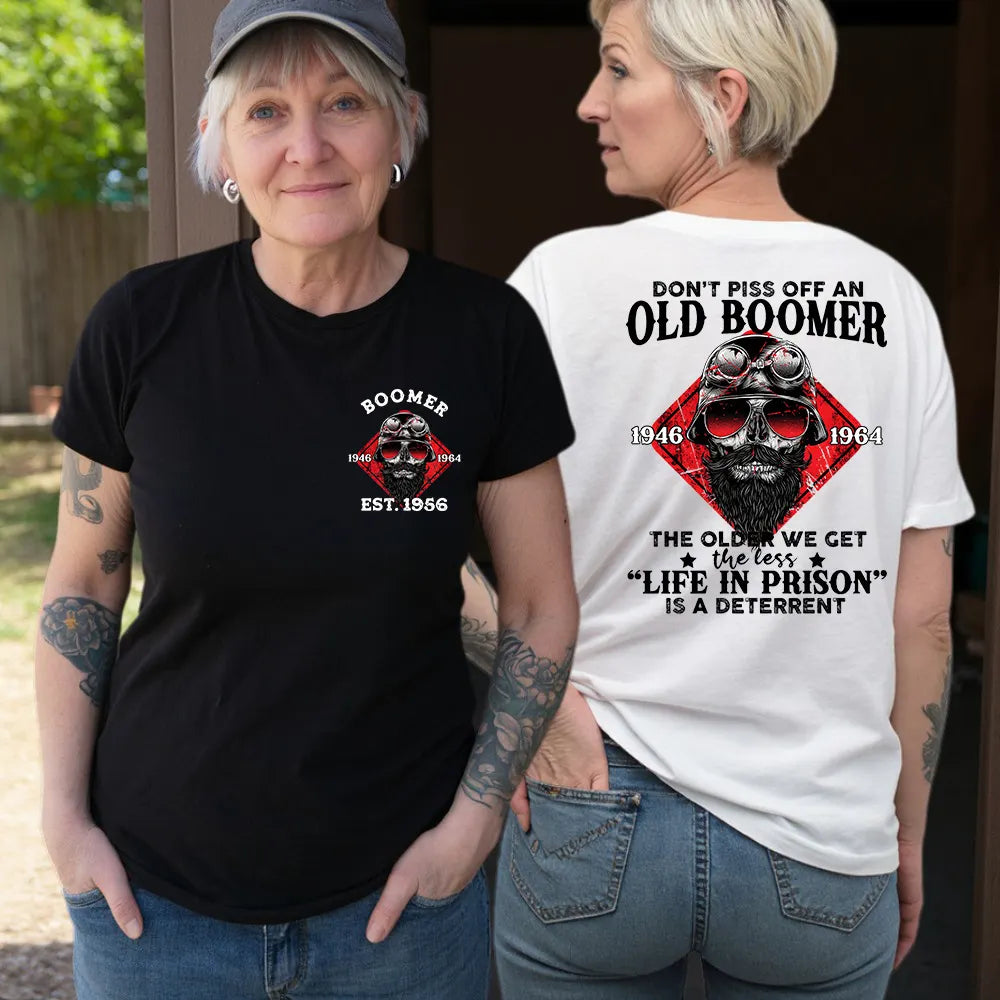 Don't Piss Off An Old Boomer The Older We Get The Less “Life In Prison” Is A Deterrent Shirts