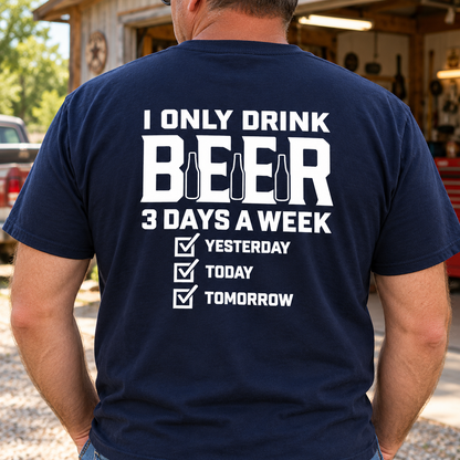 I Only Drink Beer 3 Days a Week Funny Graphic Shirts