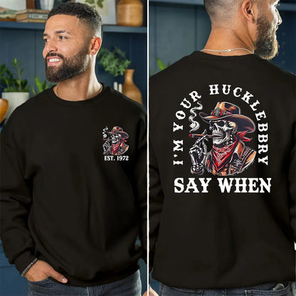 I'M YOUR HUCKLEBERRY SAY WHEN Custom Year Of Birth T shirt Sweatshirt