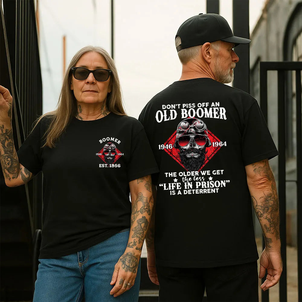 Don't Piss Off An Old Boomer The Older We Get The Less “Life In Prison” Is A Deterrent Shirts