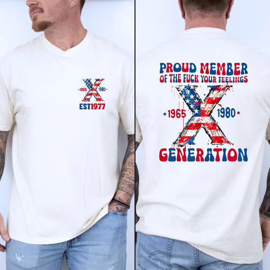 Gen X  Pround Member Of The Fuck Your Feelings Generation X Man T-Shirt