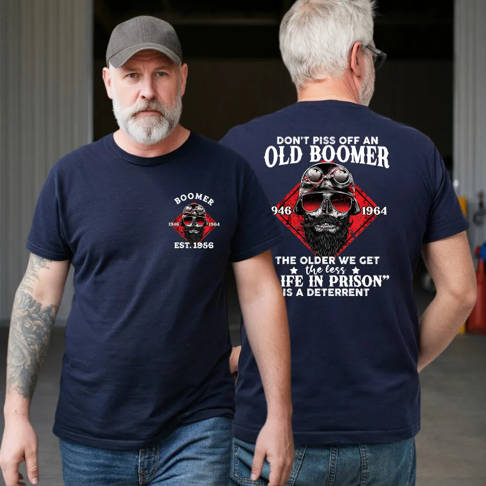 Don't Piss Off An Old Boomer The Older We Get The Less “Life In Prison” Is A Deterrent Shirts