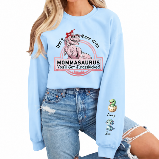 Don't Mess With Mamasaurus You'll Get Jurasskicked Sweatshirt