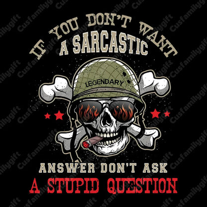 If You Don't Want A Sarcastic Answer Don't Ask A Stupid Question Shirts