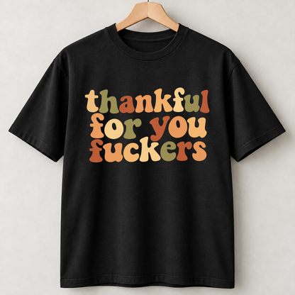 Thankful For You Fuckers Retro Fall Thanksgiving Shirts