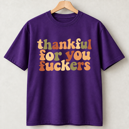 Thankful For You Fuckers Retro Fall Thanksgiving Shirts