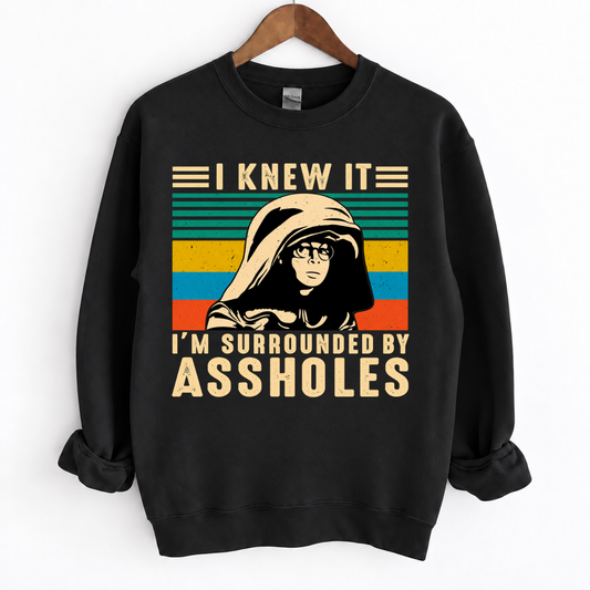 I Knew It I'm Surrounded by Assholes – Funny Retro Graphic Shirts